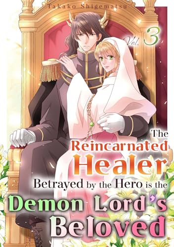 The Reincarnated Healer Betrayed by the Hero is the Demon Lord’s Beloved Vol.3 book cover