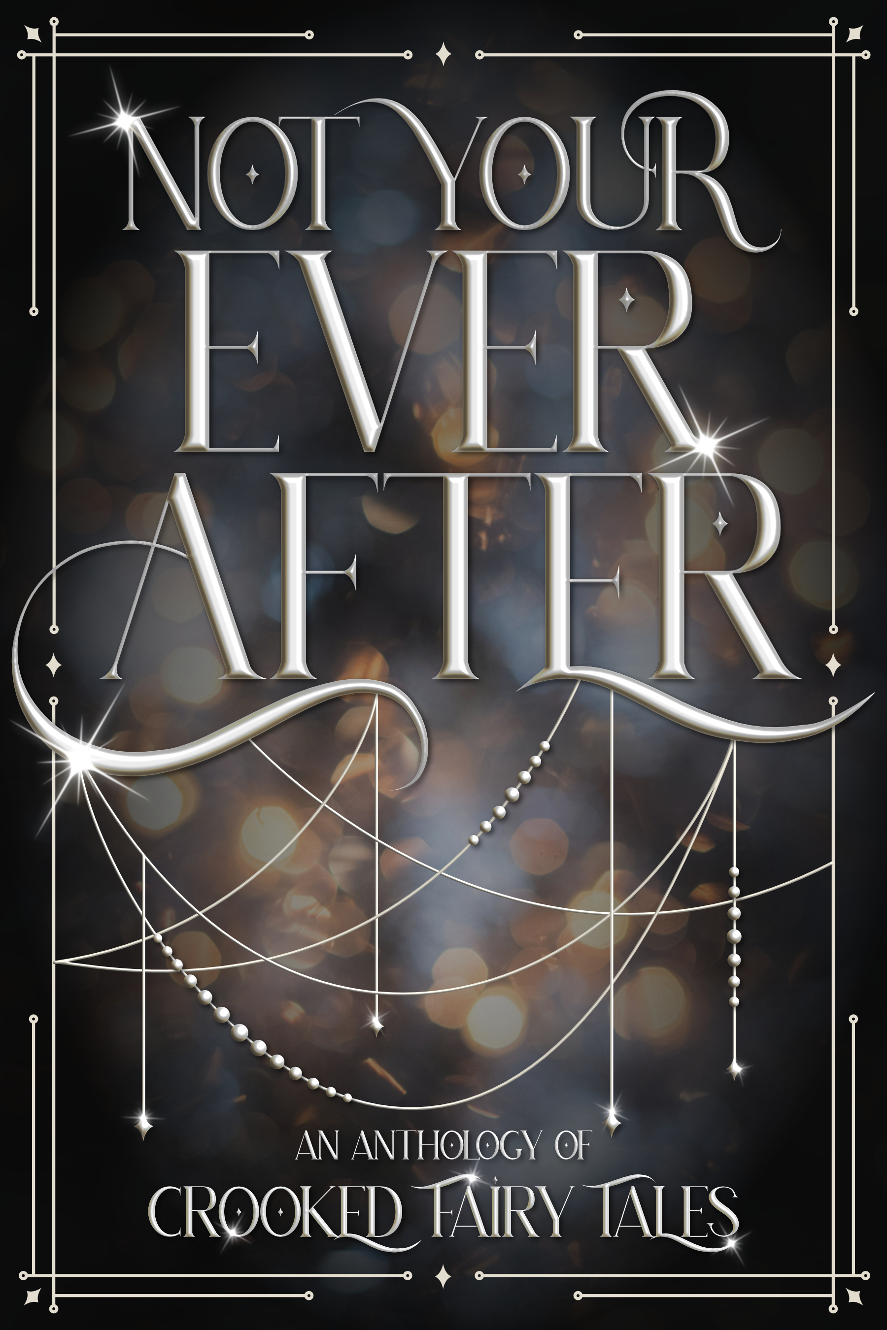 Not Your Ever After: An Anthology of Crooked Fairy Tales