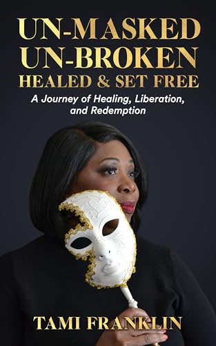Un-Masked, Un-Broken, Healed & Set Free book cover