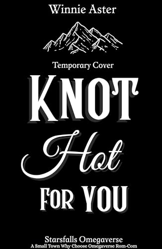 Knot Hot for You (Starsfalls Omegaverse #3)