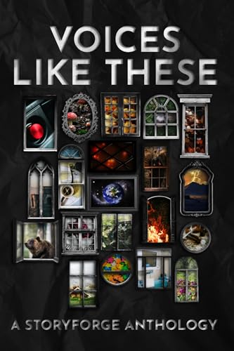 Voices Like These: A StoryForge Anthology