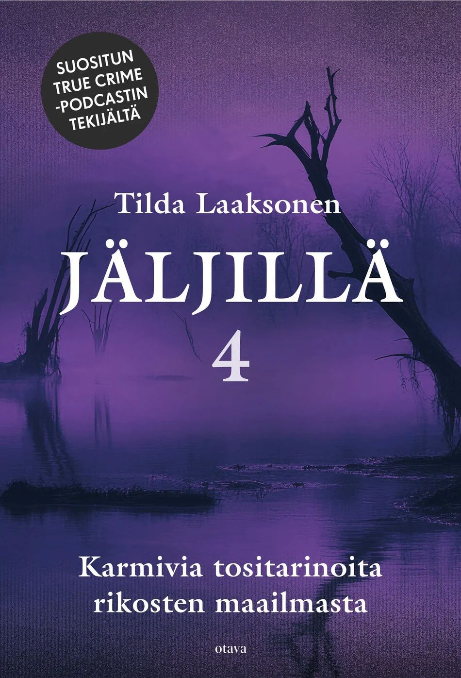 JÀljillÀ 4 - Karmivia tositarinoita rikosten maailmasta