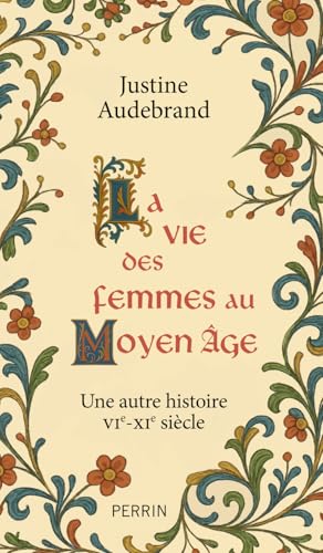 La vie des femmes au Moyen Âge - Une autre histoire VIe - XIe siècle book cover