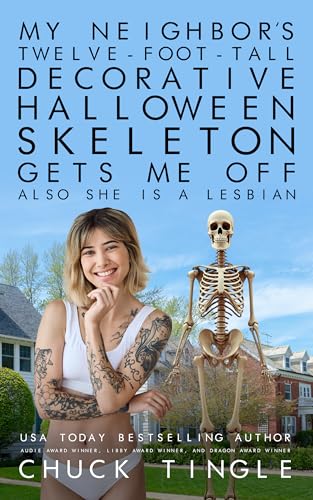 My Neighbor’s Twelve-Foot-Tall Decorative Halloween Skeleton Gets Me Off Also She Is A Lesbian book cover