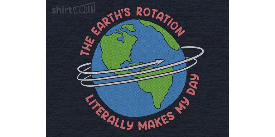 Earth's Rotation Literally Makes My Day!
