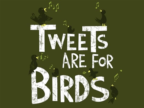 Tweets are for Birds
