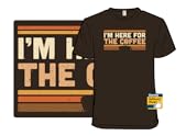 I'm Here For The Coffee