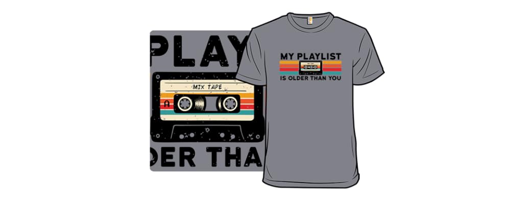 My Playlist Is Older Than You