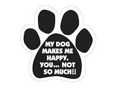 My Dog Makes Me Happy... You Not So Much. Pa