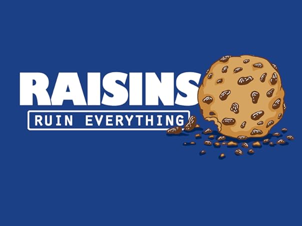 Raisins Ruin Everything