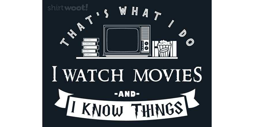 I Watch Movies I Know Things