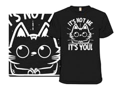 It's Not Me, It's You!