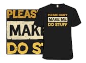 Don't Make Me Do Stuff
