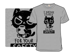 I Drink Coffee For Your Safety