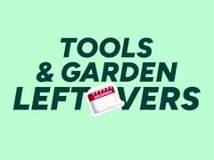 Tools & Garden Leftovers