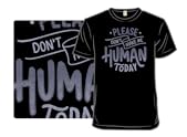 Please Don't Make Me Human Today