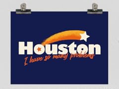 "Houston, I Have So Many Problems" Poster