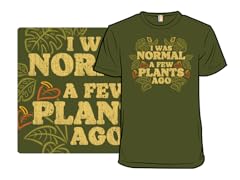 I Was Normal A Few Plants Ago