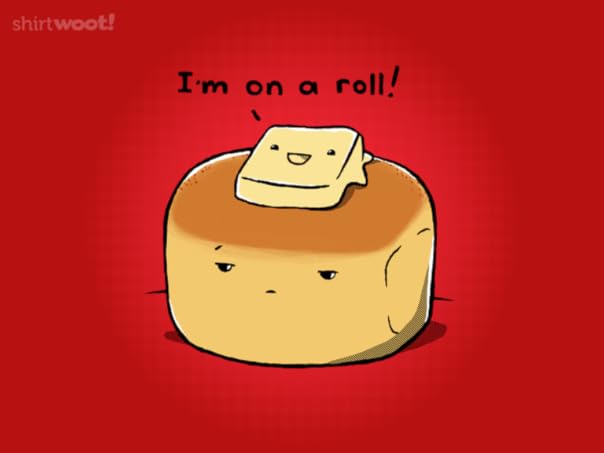 I'm on a Roll!