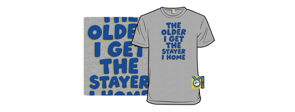 The Older I Get The Stayer I Home