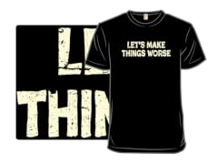 Let's Make Things Worse
