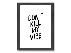 Dont Kill My Vibe (3 Sizes)