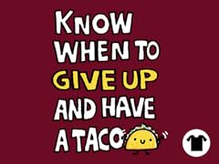 Know when to give up and have a taco