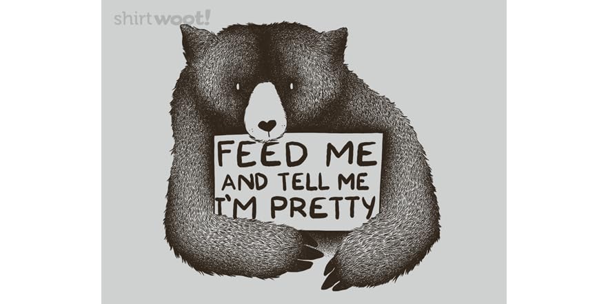Feed Me And Tell Me I'm pretty