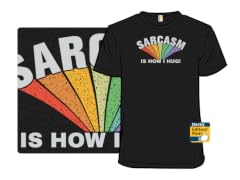 Sarcasm Is How I Hug!