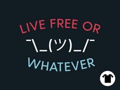 Live Free or Whatever