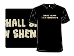 I Shall Shenan Then Shenanigan