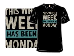 This Whole Week  Has Been A Monday