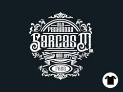 Old Fashioned Sarcasm