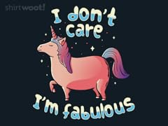 I Don't Care, I'm Fabulous