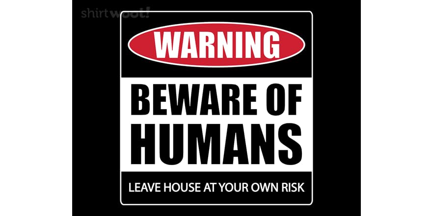 Beware of Humans