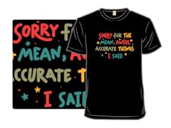 Sorry For The Accurate Things I Said