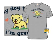 My Dog Thinks I'm Great