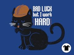 Bad Luck, But I Work Hard