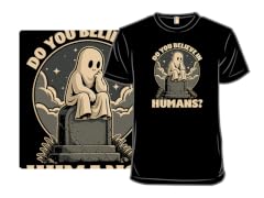 Ghosts Believe In Humans