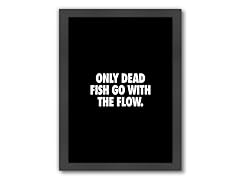 Only Dead Fish (3 Sizes)