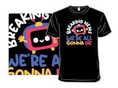 We're All Gonna Die!