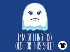 Too Old for this Sheet