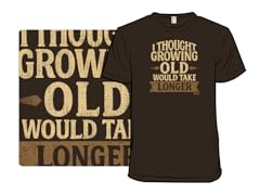 I Thought Growing Old Would Take Longer