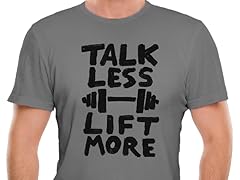"Talk Less. Lift More." Tee