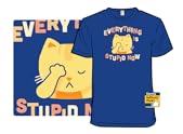 Everything Is Stupid Now