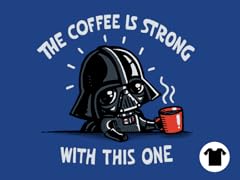 The Coffee Is Strong With This One