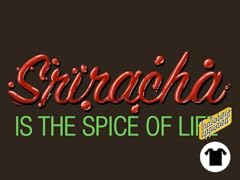 Sriracha is the Spice of Life