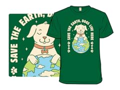 Save The Earth, Dogs Live Here