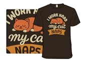 I Work Hard. My Cat Naps.