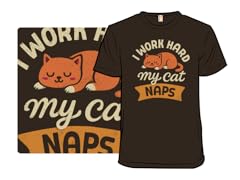 I Work Hard. My Cat Naps.